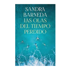 LAS OLAS DEL TIEMPO PERDIDO. BARNEDA SANDRA