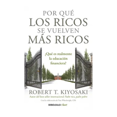 POR QUE LOS RICOS SE VUELVEN MAS RICOS. KIYOSAKI ROBERT