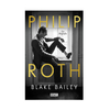 PHILIP ROTH. BLAKE BAILEY