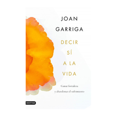 DECIR SI A LA VIDA. GARRIGA JOAN