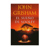 EL SUEÑO DE SOOLEY. JOHN GRISHAM