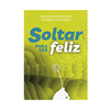 SOLTAR PARA SER FELIZ. MASSACCESI MARIO DALEIRO PATRICIA