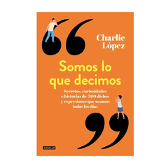 SOMOS LO QUE DECIMOS. LOPEZ CHARLIE