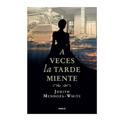 A VECES LA TARDE MIENTE. MENDOZA WHITE JUDITH