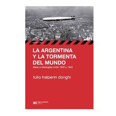 LA ARGENTINA Y LA TORMENTA DEL MUNDO. TULIO DONGHI