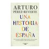 UNA HISTORIA DE ESPAÑA. ARTURO PEREZ REVERTE