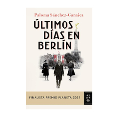 ULTIMOS DIAS EN BERLIN. SANCHEZ - GARNICA PALOMA