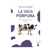 LA VACA PURPURA. GODIN SETH