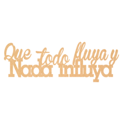 FRASE "QUE TODO FLUYA Y NADA INFLUYA"