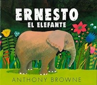 ERNESTO EL ELEFANTE (COLECCION LOS ESPECIALES DE A - BROWNE ANTHONY.