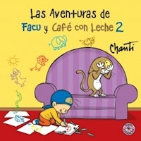 AVENTURAS DE FACU Y CAFE CON LECHE 2 - CHANTI