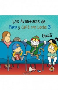 AVENTURAS DE FACU Y CAFE CON LECHE 3 - CHANTI