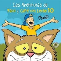 10. LAS AVENTURAS DE FACU Y CAFE CON LECHE - CHANTI