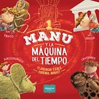 MANU Y LA MAQUINA DEL TIEMPO 1 - ESSES FLORENCIA