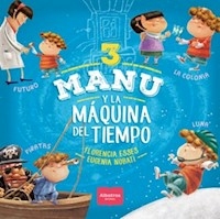 MANU Y LA MAQUINA DEL TIEMPO 3 - ESSES FLORENCIA