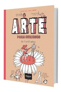 ARTE PARA CURIOSOS , DE 7 A 107 AñOS - PONS PAULINA