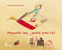 PEQUEÐO REY QUIEN ERES TU - SCHNEIDER ANTONIE