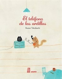 EL TELEFONO DE LAS ARDILLAS - TAKAHASHI, KAZUE.