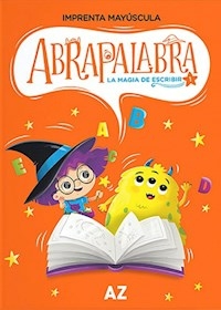 ABRAPALABRA 1 LA MAGIA DE ESCRIBIR [IMPRENTA MAY - A-Z EDITORA