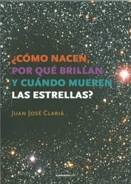 COMO NACEN, POR QUE BRILLAN Y CUANDO MUEREN LAS ES - CLARIA, JUAN JOSE