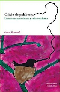 OFICIO DE PALABRERA LITERATURA PARA CHICOS Y VIDA - DEVETACH LAURA