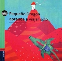 PEQUEÐO DRAGON APRENDE A VIAJAR SOLO - PEREZ AGUILAR GRACIE