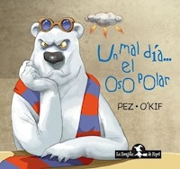 UN MAL DIA EL OSO POLAR - PEZ OKIF