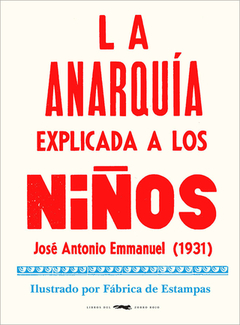 LA ANARQUÍA EXPLICADA A LOS NIÑOS, José Antonio Emmanuel