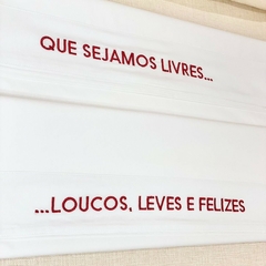 Que sejamos livres & Loucos, leves e felizes