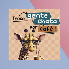Ímã de Geladeira Girafa Troco Gente Chata Por Café 7,5x7,5cm