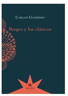 BORGES Y LOS CLÁSICOS de Carlos Gamerro
