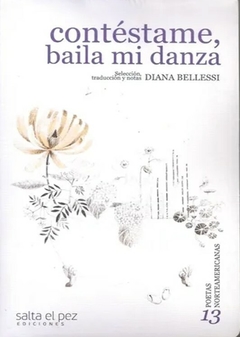 CONTÉSTAME, BAILA MI DANZA - Antología de poetas norteamericanas. Selección, traducción y notas: Diana Bellessi