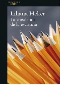 LA TRASTIENDA DE LA ESCRITURA de Liliana Heker