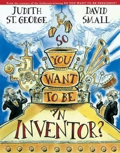 SO YOU WANT TO BE AN INVENTOR