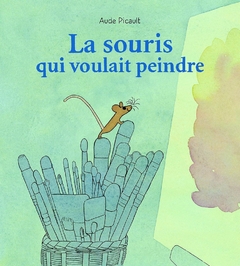 LA SOURIS QUI VOULAIT PEINDRE