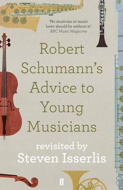 ROBERT SCHUMANN'S ADVICE TO YOUNG MUSICIANS