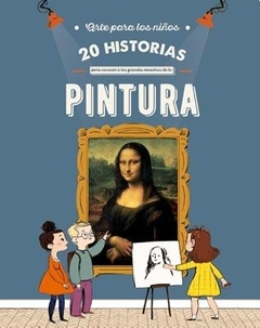 20 HISTORIAS PARA CONOCER A LOS GRANDES MAESTROS DE LA PINTURA