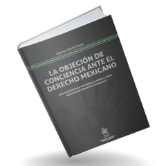 La Objeción De Conciencia Ante El Derecho Mexicano. - Dr. Alberto Patiño