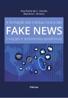 A formação de crenças na era das Fake News Emoções e sentimentos epistêmicos