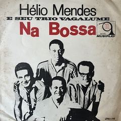 HELIO MENDES E O SEU TRIO VAGALUME - NA BOSSA, 1963