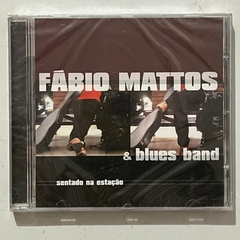 CD/ FABIO MATTOS & BLUES BAND - SENTADO NA ESTAÇAO.