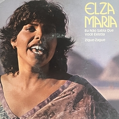 ELZA MARIA - EU NÃO SABIA QUE VOCÊ EXISTIA/ ZIZE-ZAGUE