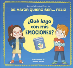 DE MAYOR QUIERO SER ... FELIZ ¿QUÉ HAGO CON MIS EMOCIONES?