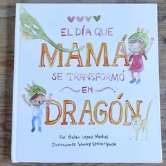 EL DÍA QUE MAMÁ SEE TRANSFORMÓ EN DRAGÓN (TAPA DURA)