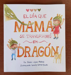 EL DÍA QUE MAMÁ SE TRANSFORMÓ EN DRAGÓN (TAPA BLANDA)