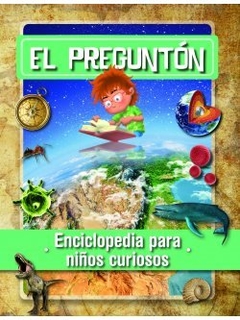 EL PREGUNTÓN : ENCICLOPEDIA PARA NIÑOS CURIOSOS