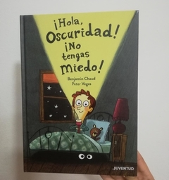 HOLA OSCURIDAD! NO TENGAS MIEDO!