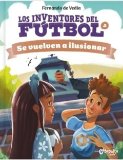 LOS INVENTORES DEL FUTBOL: SE VUELVEN A ILUSIONAR