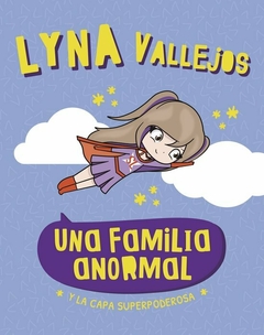 LYNA VALLEJO. Y LA CAPA SUPERPODEROSA - UNA FAMILIA ANORMAL