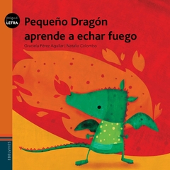 PEQUE LETRA: PEQUEÑO DRAGON APRENDE A ECHAR FUEGO